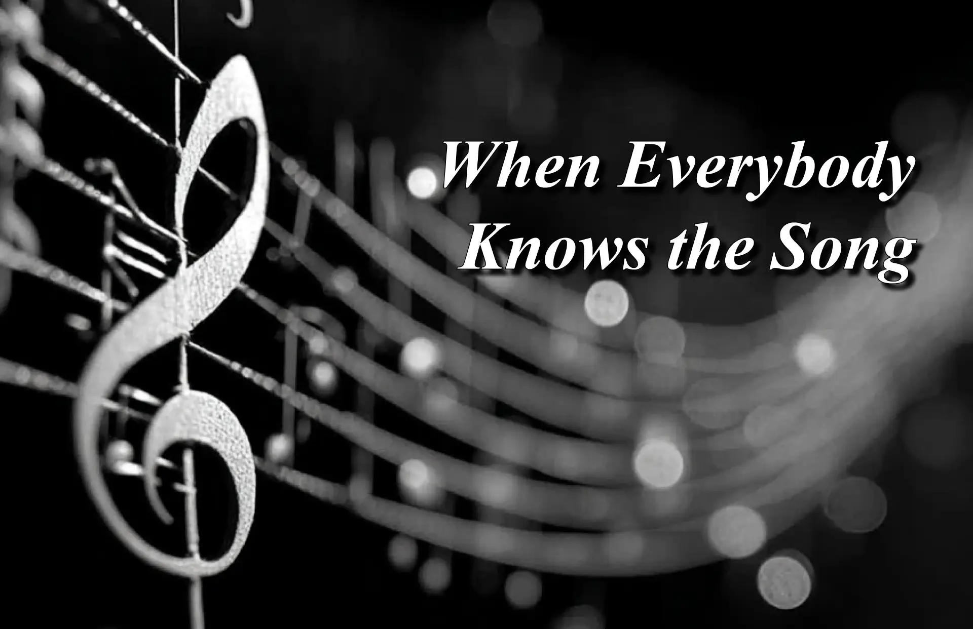 When Everybody Knows the Song