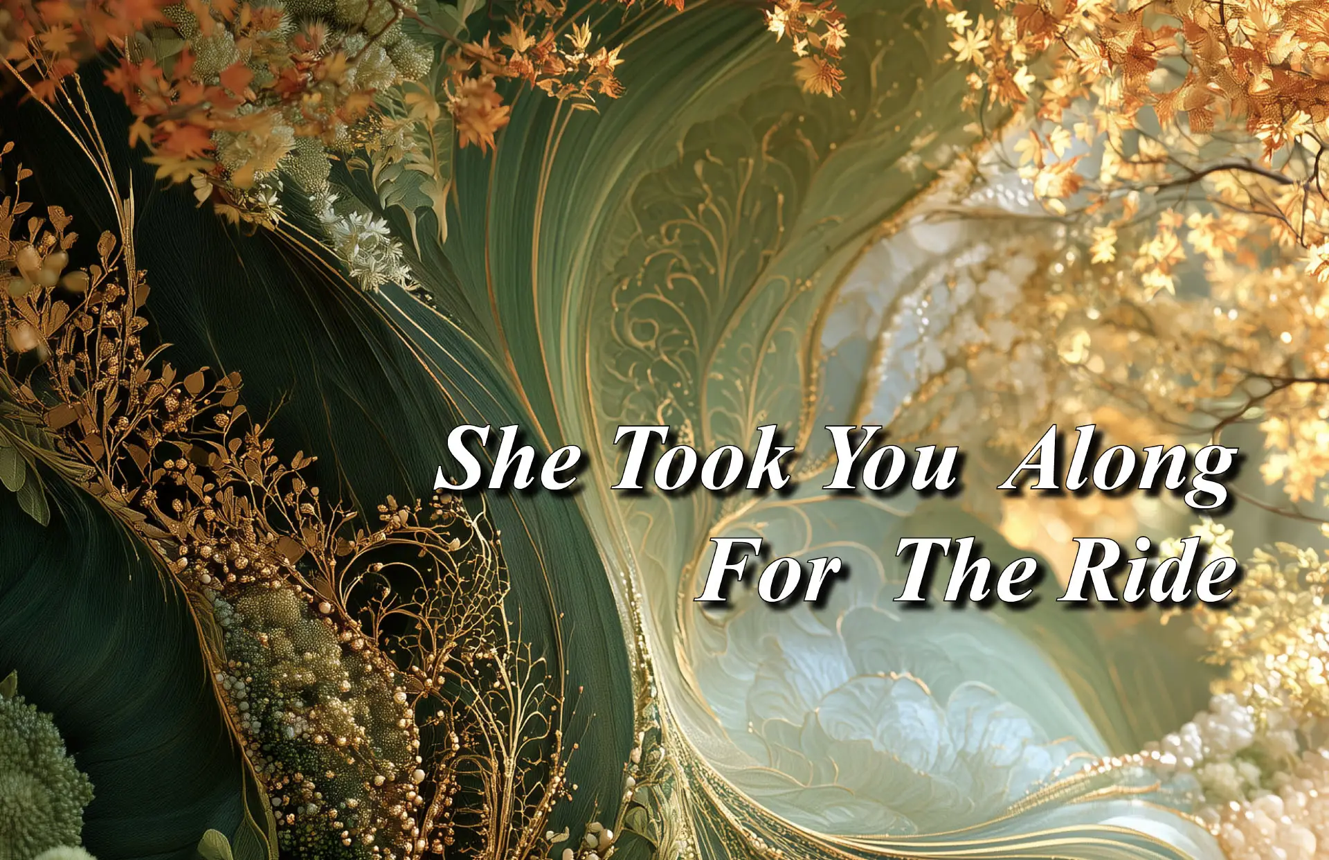 She Took You Along for the Ride
